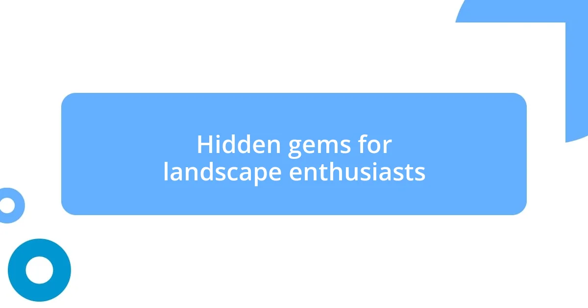 Hidden gems for landscape enthusiasts