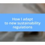 How I adapt to new sustainability regulations