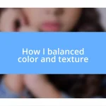 How I balanced color and texture