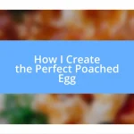 How I Create the Perfect Poached Egg