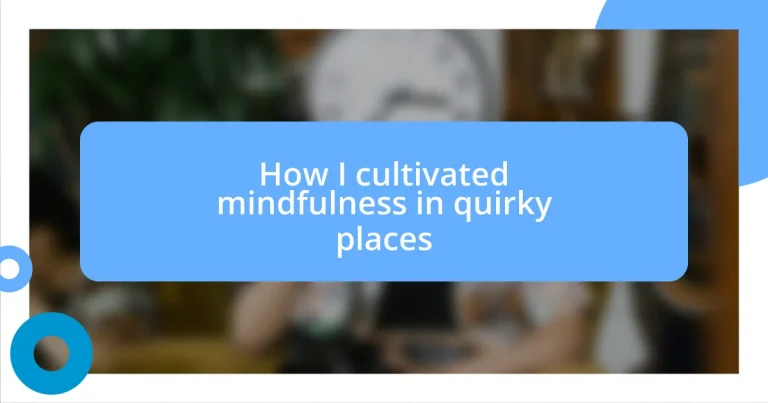 How I cultivated mindfulness in quirky places