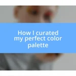 How I curated my perfect color palette