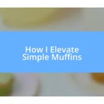 How I Elevate Simple Muffins