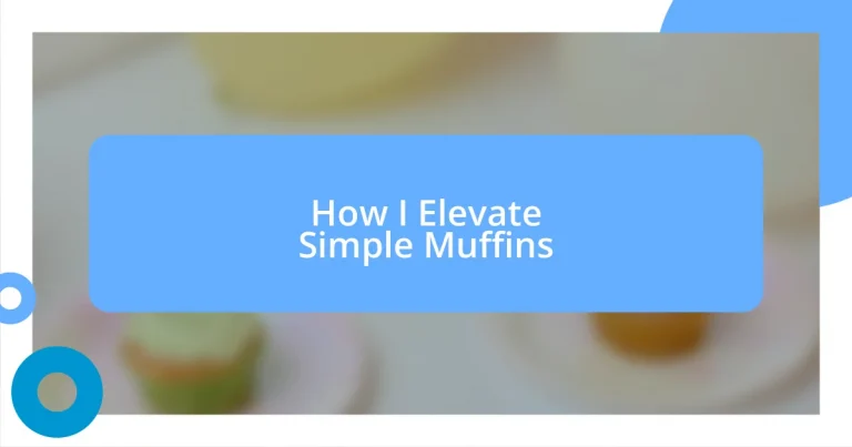 How I Elevate Simple Muffins