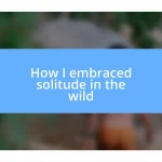 How I embraced solitude in the wild