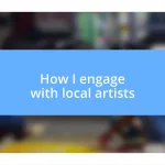 How I engage with local artists