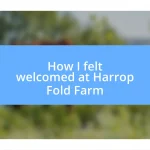 How I felt welcomed at Harrop Fold Farm