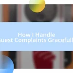 How I Handle Guest Complaints Gracefully