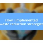 How I implemented waste reduction strategies