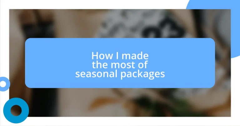 How I made the most of seasonal packages