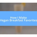 How I Make Vegan Breakfast Favorites