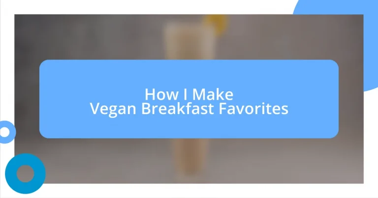 How I Make Vegan Breakfast Favorites