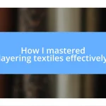 How I mastered layering textiles effectively