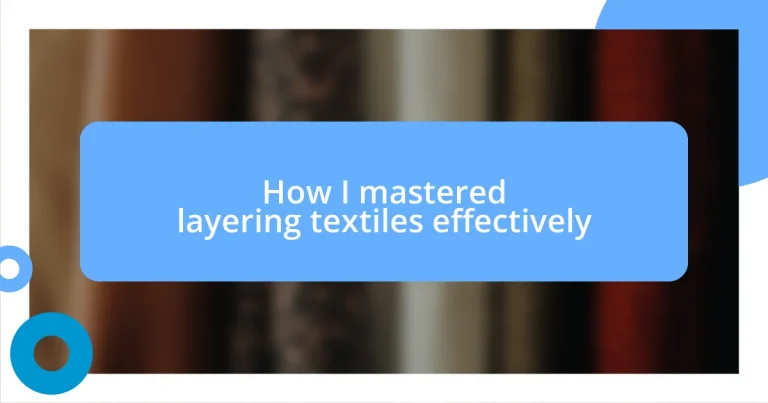 How I mastered layering textiles effectively