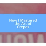 How I Mastered the Art of Crepes