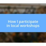 How I participate in local workshops