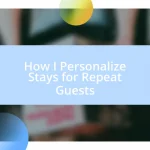 How I Personalize Stays for Repeat Guests