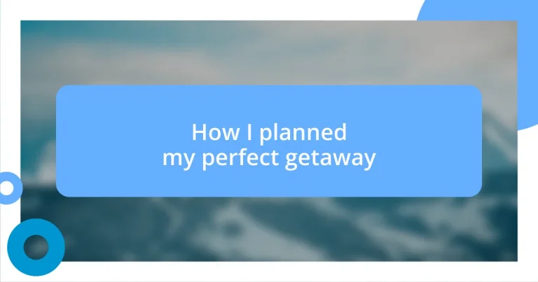 How I planned my perfect getaway