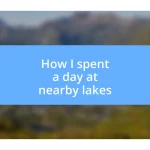 How I spent a day at nearby lakes