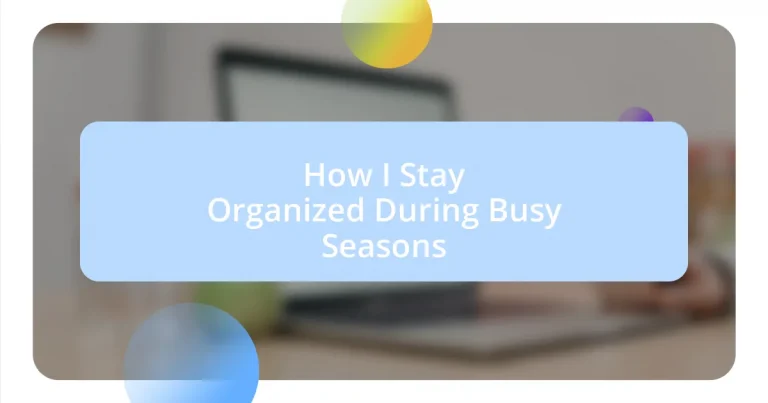 How I Stay Organized During Busy Seasons