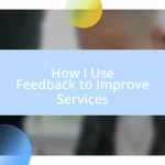 How I Use Feedback to Improve Services