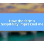 How the farm’s hospitality impressed me