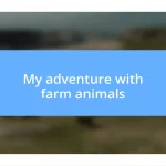 My adventure with farm animals