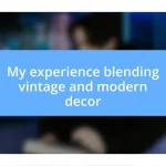 My experience blending vintage and modern decor