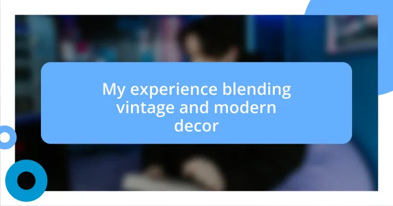 My experience blending vintage and modern decor