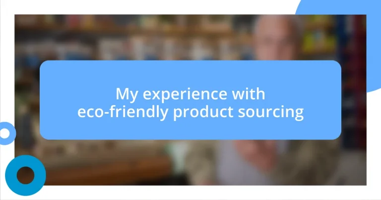 My experience with eco-friendly product sourcing