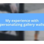 My experience with personalizing gallery walls