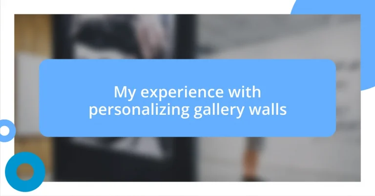 My experience with personalizing gallery walls