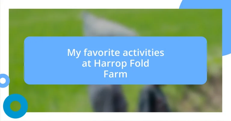 My favorite activities at Harrop Fold Farm