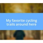 My favorite cycling trails around here