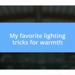 My favorite lighting tricks for warmth