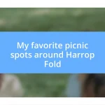 My favorite picnic spots around Harrop Fold