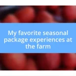 My favorite seasonal package experiences at the farm