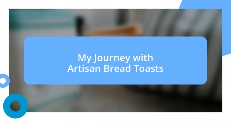 My Journey with Artisan Bread Toasts