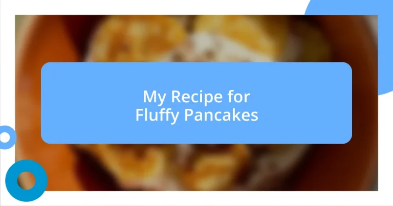 My Recipe for Fluffy Pancakes