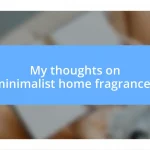 My thoughts on minimalist home fragrances