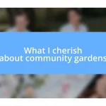 What I cherish about community gardens