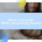 What I Consider When Decorating Rooms