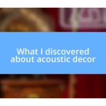 What I discovered about acoustic decor