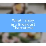 What I Enjoy in a Breakfast Charcuterie