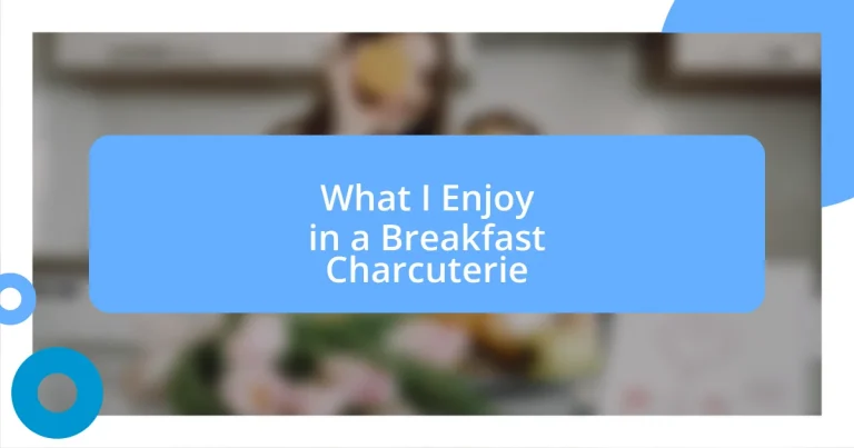 What I Enjoy in a Breakfast Charcuterie