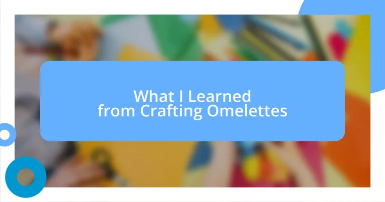 What I Learned from Crafting Omelettes