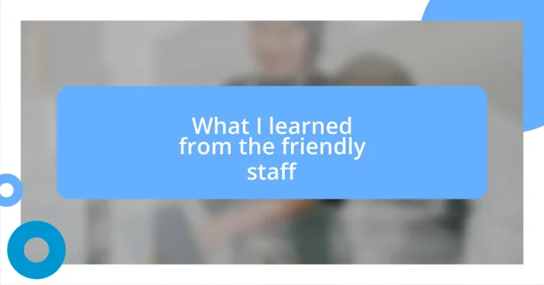 What I learned from the friendly staff