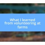 What I learned from volunteering at farms