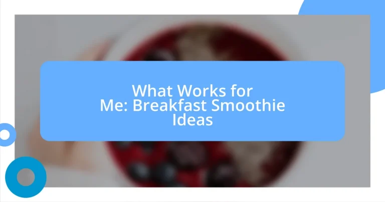 What Works for Me: Breakfast Smoothie Ideas