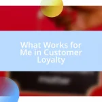 What Works for Me in Customer Loyalty